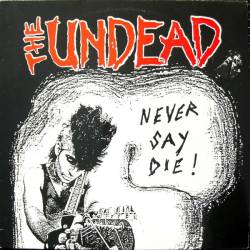 The Undead : Never Say Die!